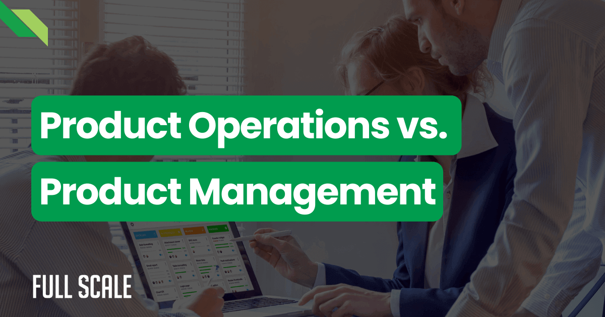 Three professionals discussing over a computer, with the header "product operations vs. product management" by Full Scale.