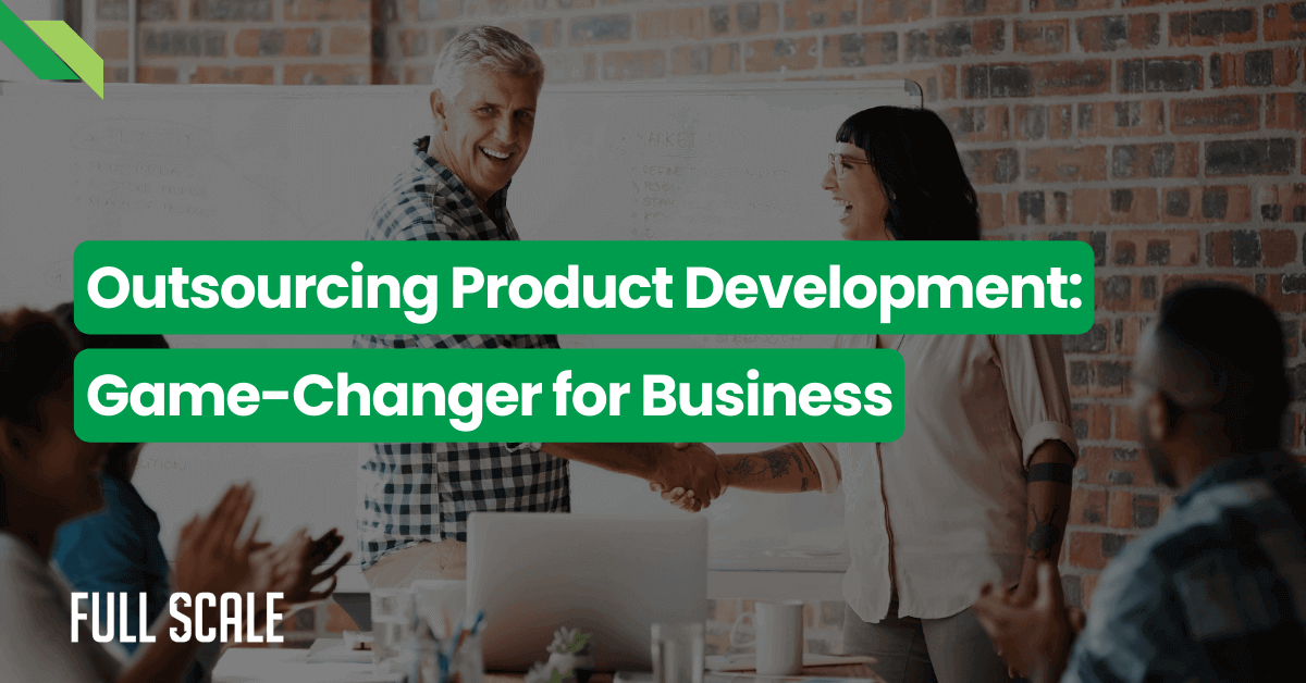 Two people shake hands in a meeting room with a whiteboard. Text overlay: "Outsourcing Product Development: Game-Changer for Business." "Full Scale" is displayed in the bottom left corner, emphasizing the benefits of an outsourced product development team.