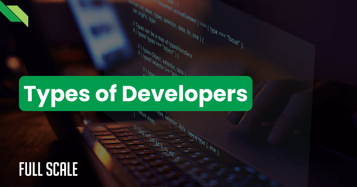 A close-up of a laptop screen displaying code with a green overlay text reading "Types of Developers". The words "Full Scale" appear in white text at the bottom left.