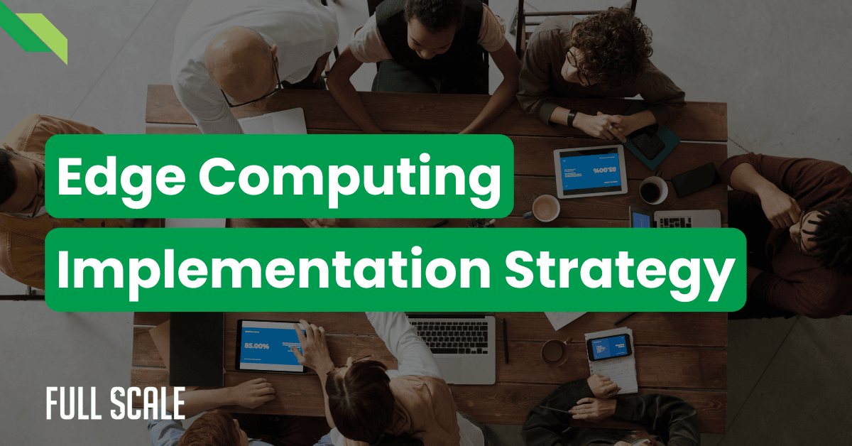 A group of people sit around a table with laptops and tablets, discussing cross-functional edge development and edge computing implementation strategy, as shown on the overlaid text.