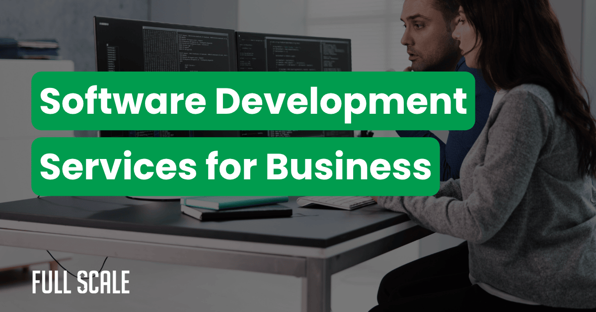 Two people work at a desk with computer monitors displaying code. Text overlay reads, "Enterprise Software Development Services for Business." Logo in the corner says "Full Scale.