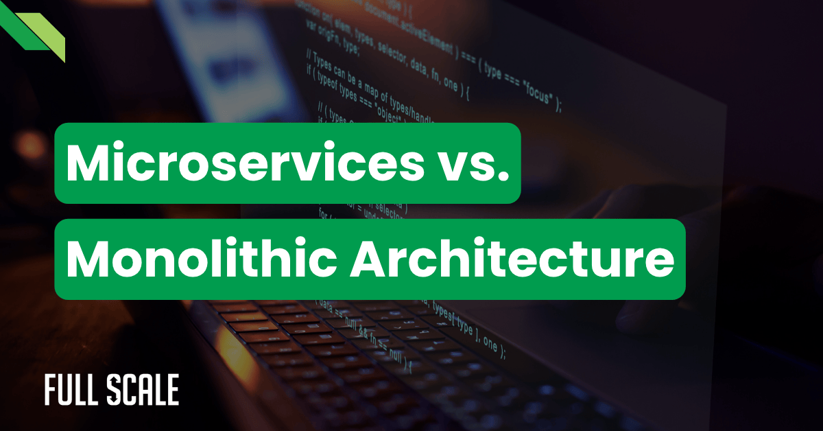A computer screen displays code with overlaid text reading "Microservices vs. Monolithic Architecture," highlighting the microservices vs monolith debate. The bottom left corner shows the "Full Scale" logo.