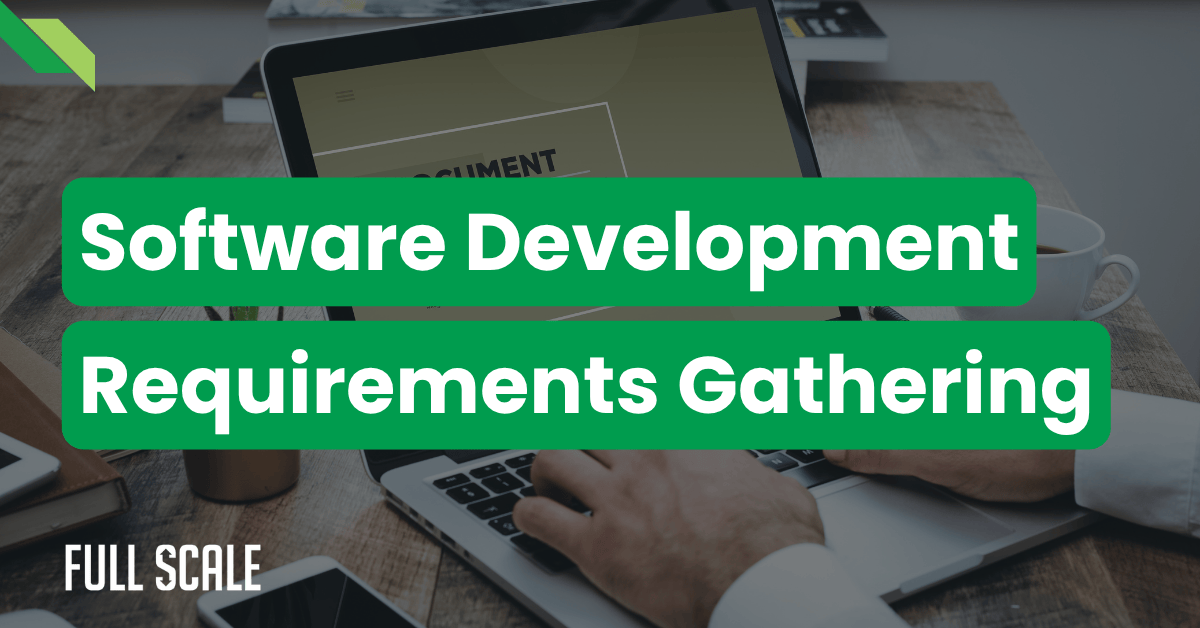 A person types on a laptop at a desk with the text "Software Development Requirements Gathering" overlaid in bold green and white.
