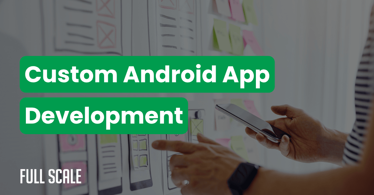 Person holding a smartphone and pointing at a whiteboard covered with notes and wireframes, showcasing the process outlined in an android app development guide, with the text "Custom Android App Development" overlaid.