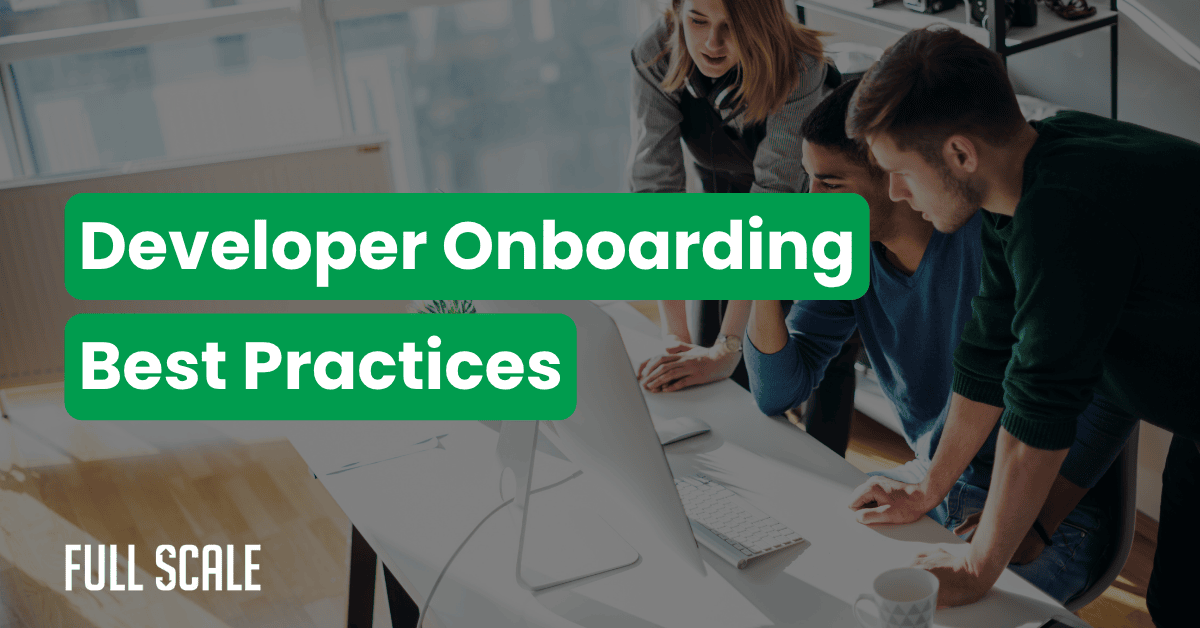 Three people look at a computer monitor in an office. Text reads: "Developer Onboarding Best Practices" and includes a technical onboarding checklist. The Full Scale logo appears in the bottom left corner.
