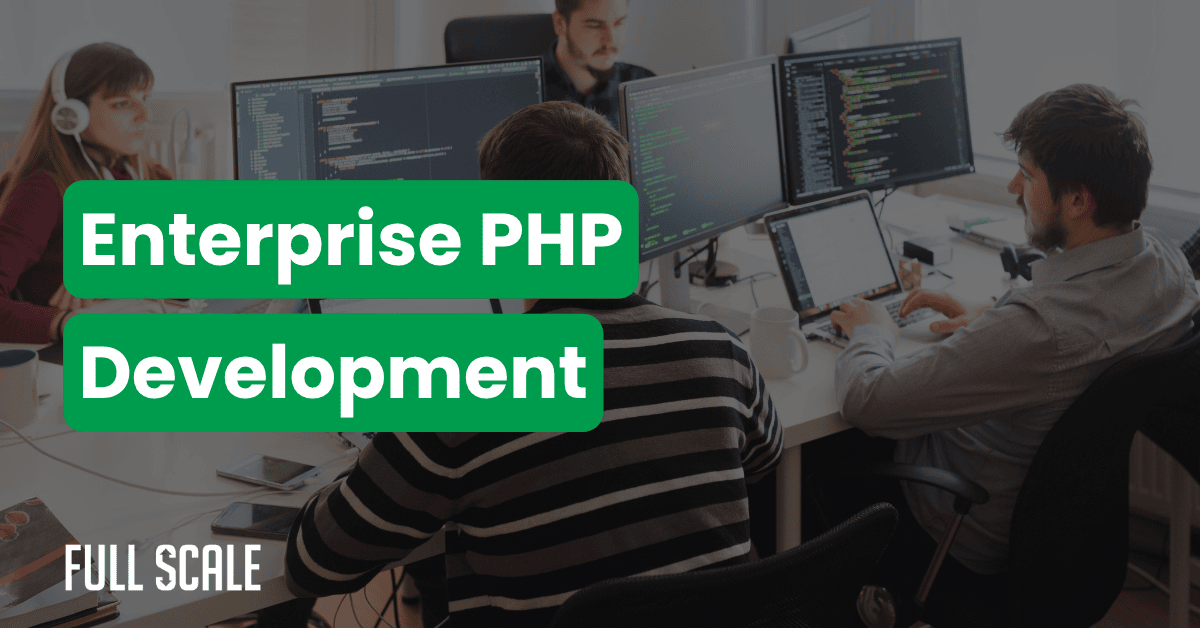 Four people work at desks with multiple monitors displaying code, highlighting enterprise PHP development. Large text reads "Enterprise PHP Development," emphasizing expertise in php microservices architecture. The Full Scale logo appears in the bottom left corner.