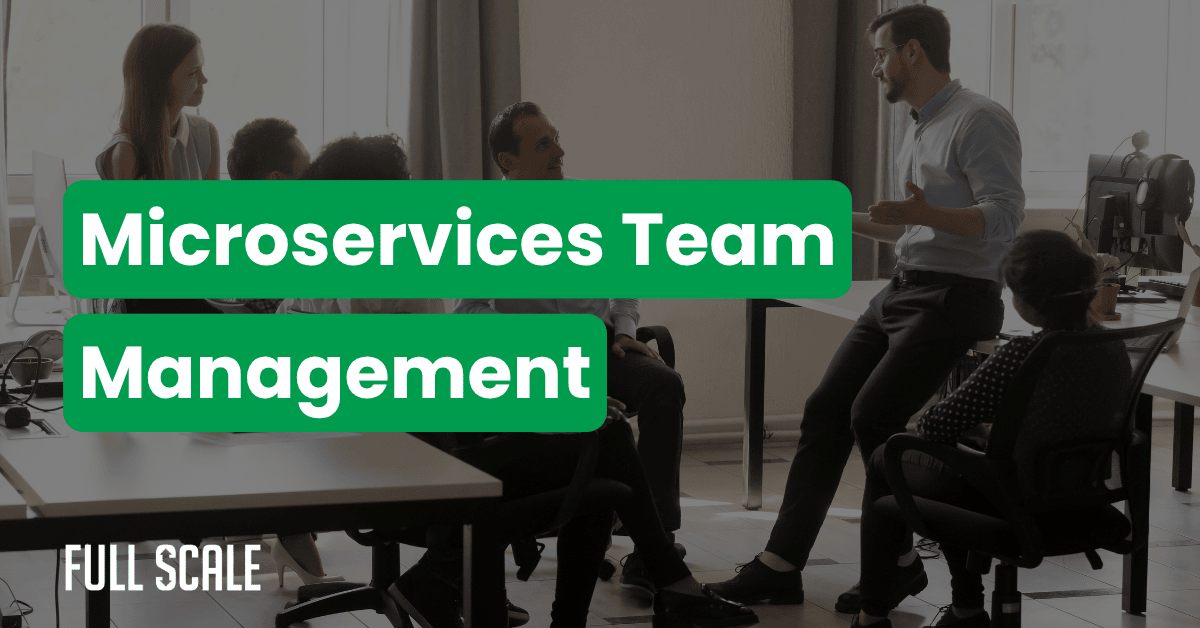 A group of people sits and stands in an office, engaged in a discussion. Overlaid text reads “Microservices Team Management,” highlighting the importance of avoiding microservices migration mistakes. The Full Scale logo is visible.