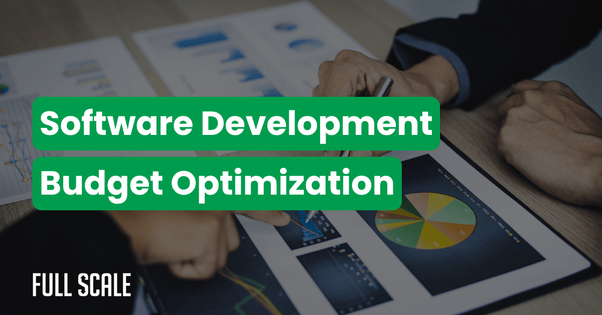 Two people review charts and graphs related to software development budget optimization, with text overlay and the Full Scale logo. The scene highlights strategies for software development cost optimization.