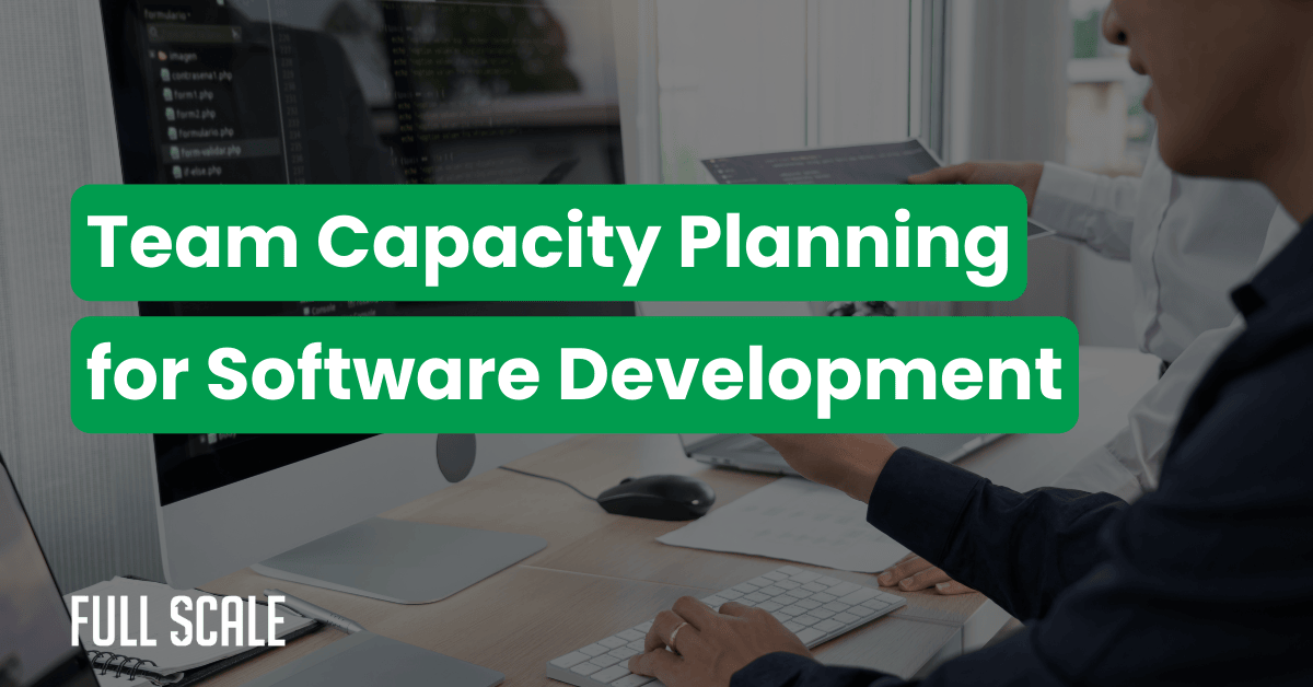 Two people work at a computer with the text “Agile Team Capacity Planning for Software Development” overlaid; “Full Scale” appears in the corner.