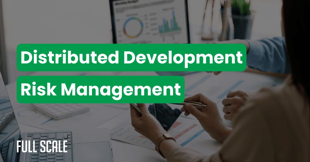 Two people reviewing documents and charts on a desk with the text "Distributed Development Risk Management" overlaid, highlighting distributed team budget planning and remote development hidden costs.