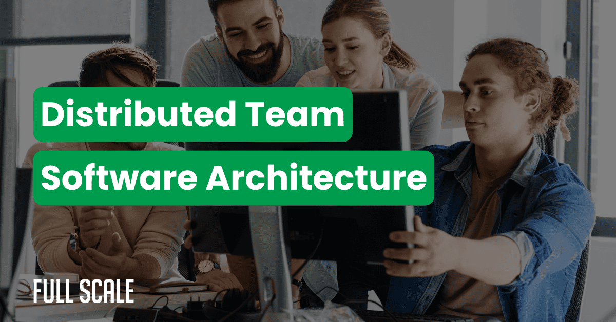 Four people work together at computers in an office setting. Overlaid text reads: "High Availability Remote Development with Distributed Team Software Architecture." The Full Scale logo appears at the bottom left.