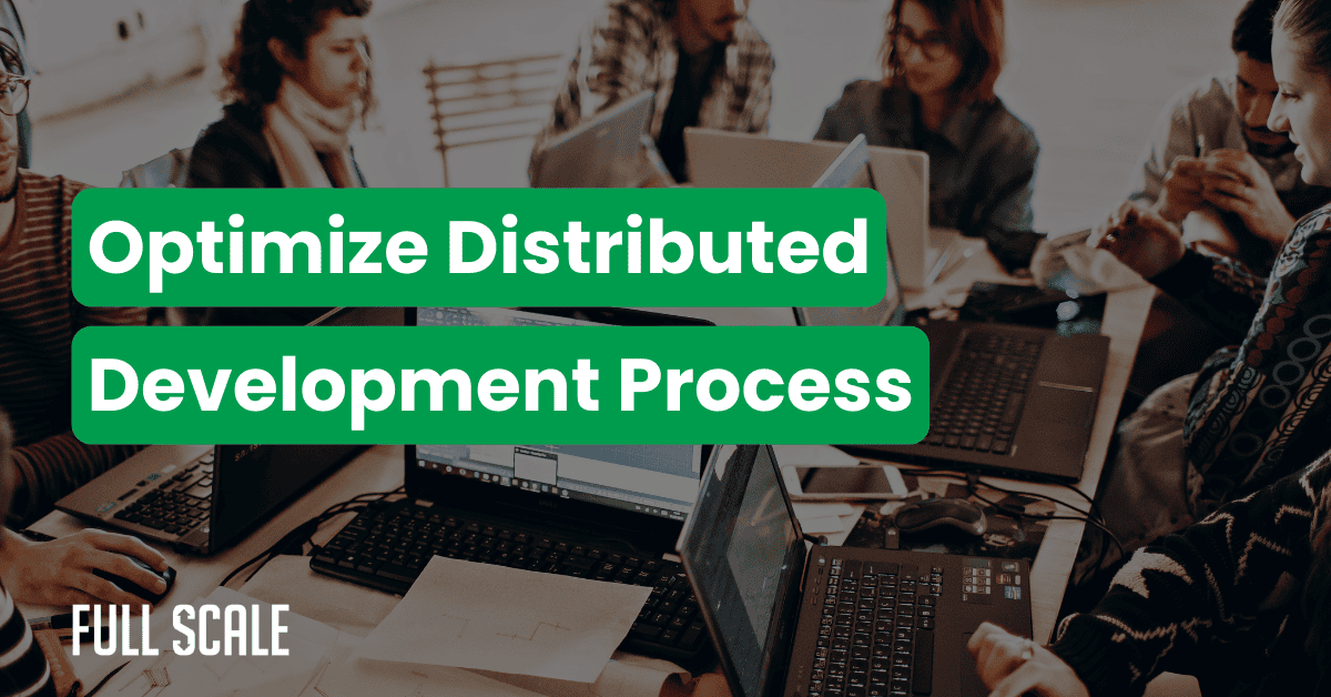 A group of people work on laptops around a table with the text “Optimize Distributed Development Process” overlaid; highlighting distributed team productivity, “Full Scale” appears in the corner.