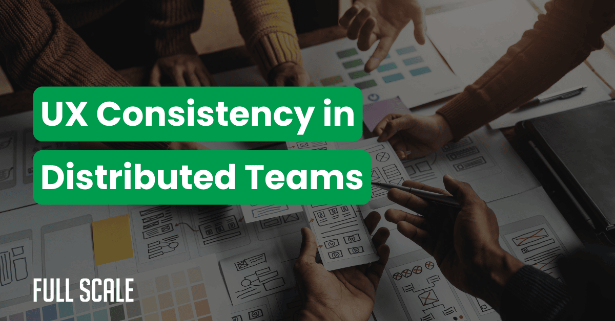 Four people collaborate on a table covered with design layouts and wireframes. Text overlay reads "UX Consistency in Distributed Teams—maintain design standards for offshore developers with a unified design system for global development.