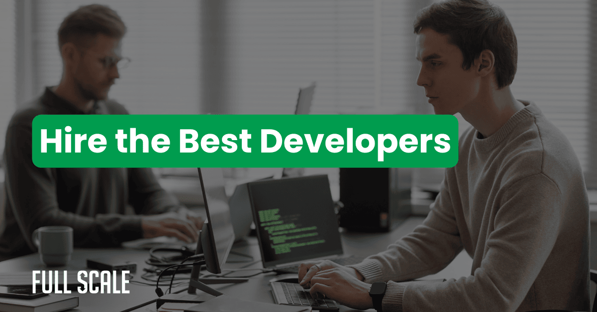 Two people work at computers in an office. Green text overlay reads, "Hire the Best Developers." The Full Scale logo appears in the lower left corner—perfect for businesses frustrated with developer job boards not working.