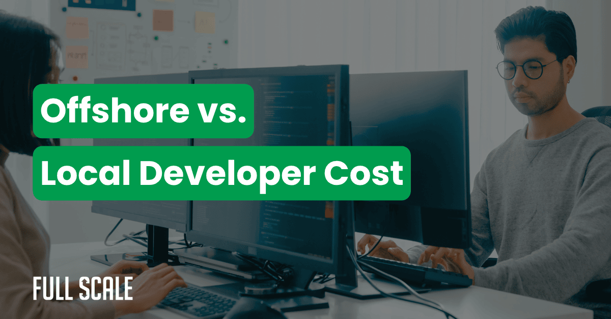 Two people work at computers in an office. Overlaid text reads "Offshore vs. Local Developer Cost," exploring the true cost of hiring developers. The Full Scale logo is in the bottom left corner.