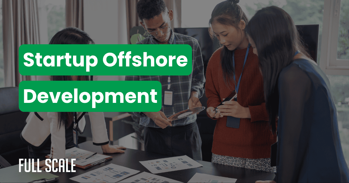 Four people in an office review documents and a tablet, with "Startup Offshore Development" and "Full Scale" overlaid—highlighting how bootstrap startups compete with VC-funded companies through global offshore development solutions.