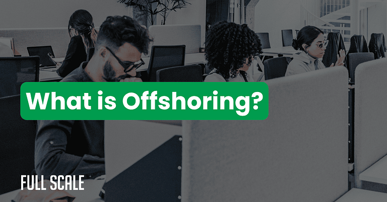 Office workers sit at desks in a modern workspace, with a green text overlay reading "What is Offshoring?"—highlighting the benefits of building an offshore team—and the "Full Scale" logo in the corner.