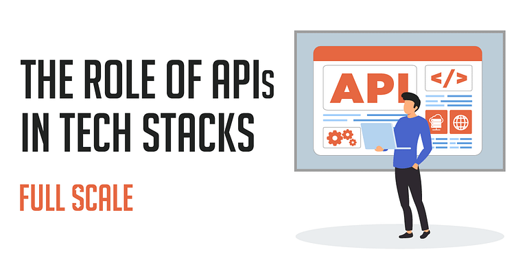 Role of APIs in Tech Stacks and Software Development Today