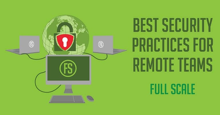 An illustrative graphic promoting security practices for remote teams with a central computer display featuring a shield symbol, flanked by laptops, and set against a green background with the logo "full scale.