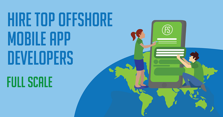 An advertisement promoting the hiring of offshore mobile app developers with a company named Full Scale, featuring an illustration of two mobile app developers interacting with a large smartphone display against a backdrop of a stylized globe.