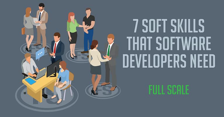 Graphic presenting "7 software developer soft skills that are essential" by full scale, featuring illustrated professionals in various work interactions.