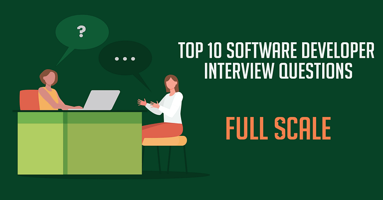 Top 10 Software Developer Interview Questions: Full Scale.