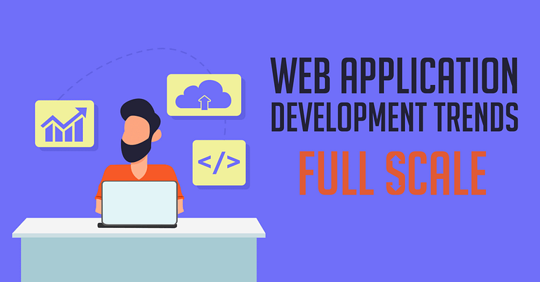 Web Application Development trends are advancing at full scale.
