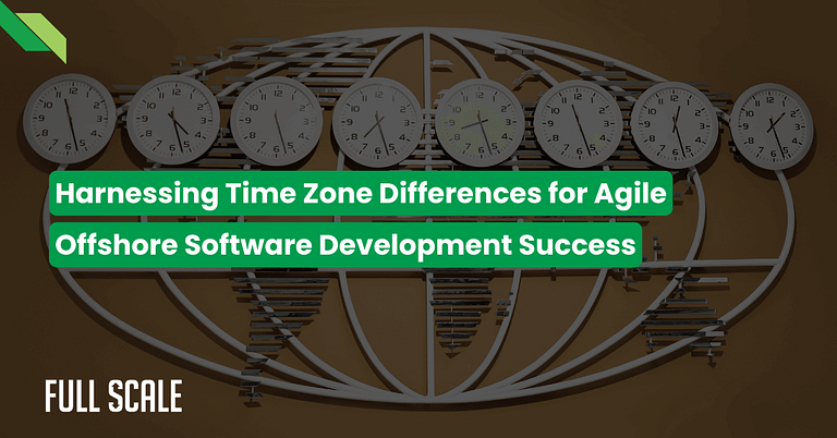 Graphic of multiple clocks showing different times, arranged in a circle with a title, "harnessing time zone differences for agile offshore software development success" by full scale.