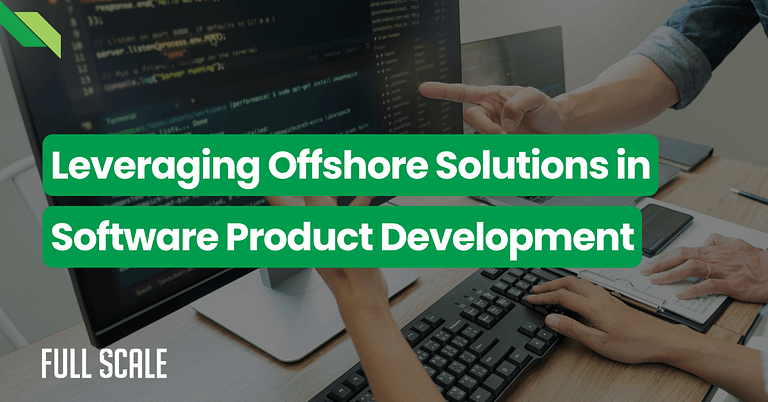 Two people discussing code on a computer screen, with text that says "Leveraging Offshore Solutions in Software Product Development" and a "Full Scale" logo in the corner.