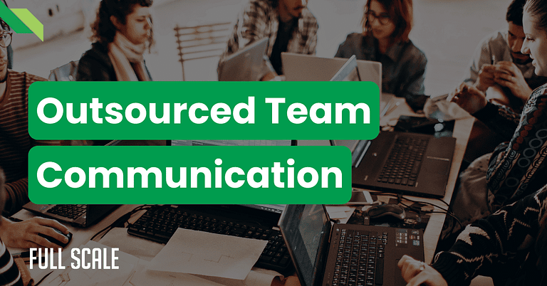 People collaborating with laptops at a table, highlighted by "Outsourced Team Communication" in green boxes, showcasing effective remote team communication tools.