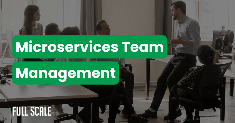A group of people sits and stands in an office, engaged in a discussion. Overlaid text reads “Microservices Team Management,” highlighting the importance of avoiding microservices migration mistakes. The Full Scale logo is visible.