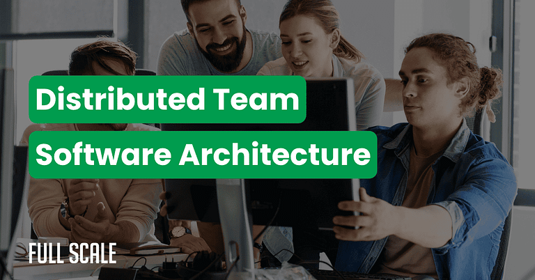 Four people work together at computers in an office setting. Overlaid text reads: "High Availability Remote Development with Distributed Team Software Architecture." The Full Scale logo appears at the bottom left.