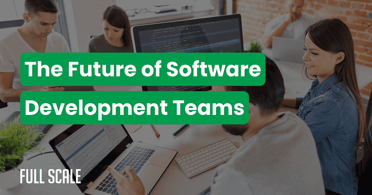 Four people work on laptops and computers around a table in an office, with the overlaid text "The Future of Software Development Teams," highlighting the rise of global development teams in shaping tomorrow’s tech landscape.
