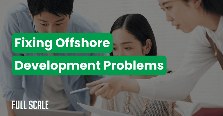 Three people collaborate at a desk with the text "Fixing Offshore Development Problems" overlaid, illustrating how to fix offshore development and overcome common challenges. The Full Scale logo appears in the bottom left corner.