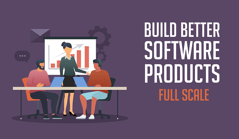 An illustration of a business presentation, featuring three individuals in a meeting with the phrase "building better software products - full scale" displayed above them.