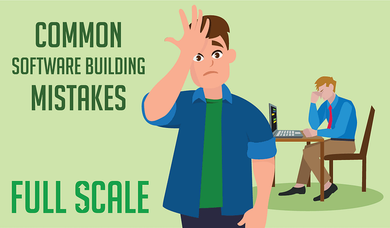 Common building software mistakes full scale.