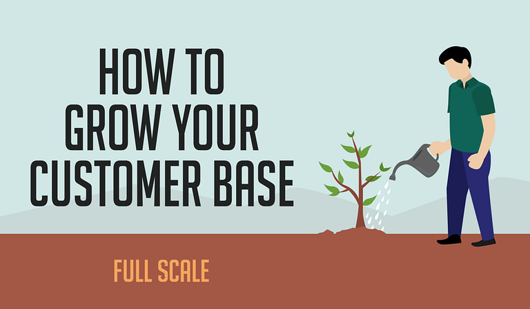 How to Grow Your Customer Base.