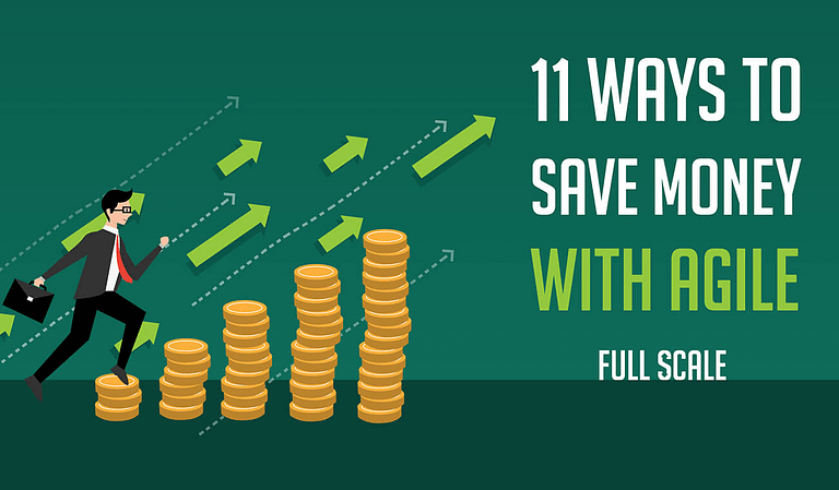 11 Agile Cost Savings ways to save money with full scale.