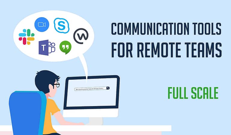 Communication tools for managing remote teams full scale.