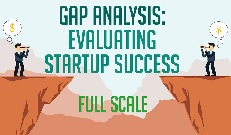 Gap analysis evaluating startup success at full scale.