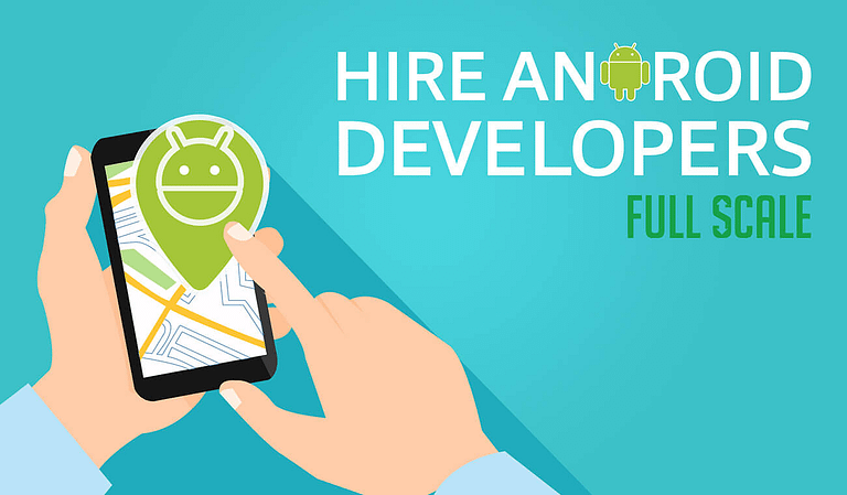 Hire Android App Developers full scale.