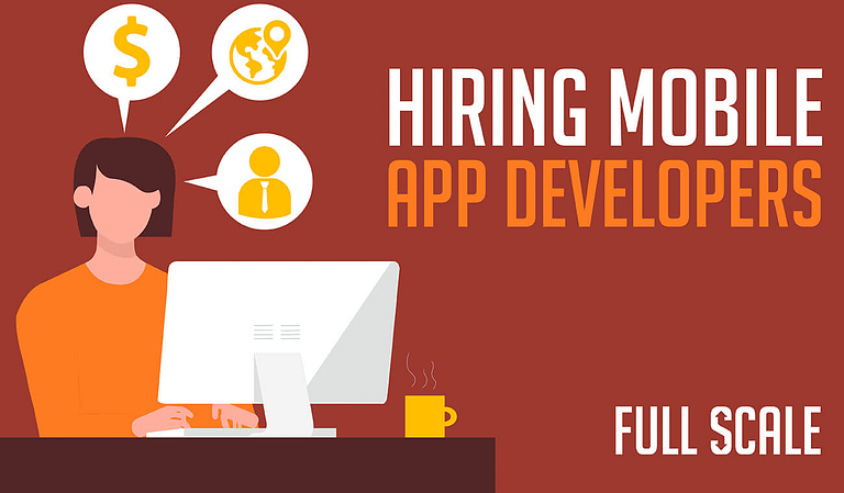 Hiring Mobile App Developers.