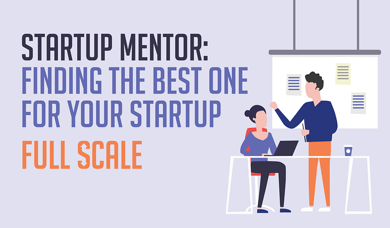Startup mentor finding the best one for your startup's full scale.