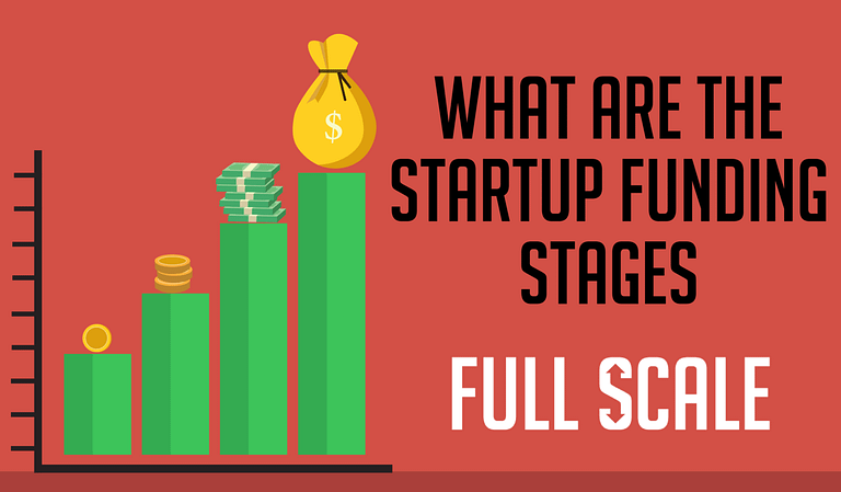 What are the full-scale startup funding stages?