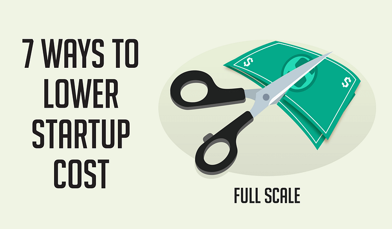 7 ways to lower startup costs.