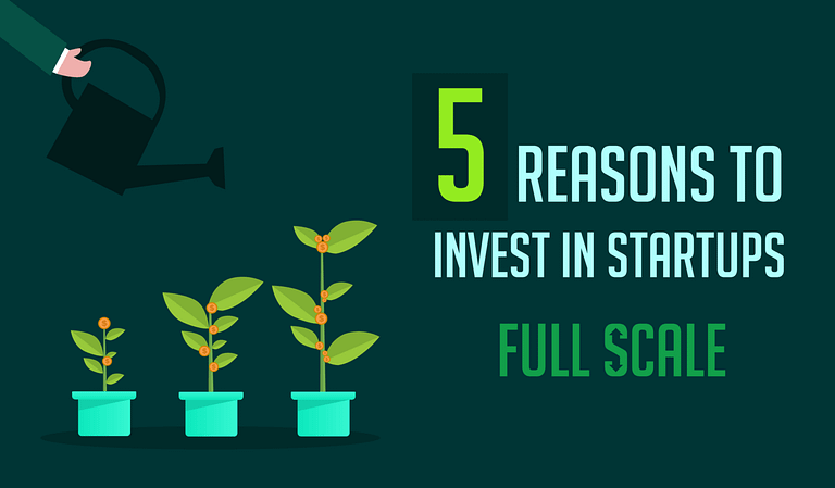 An infographic featuring a progression of growth in plants, suggesting a metaphor for startup investment, with the title "5 Reasons to Invest in Startups - Full Scale.