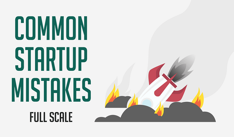 Common startups mistakes full scale.