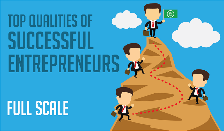 Top qualities of successful entrepreneurs Entrepreneurs full scale.