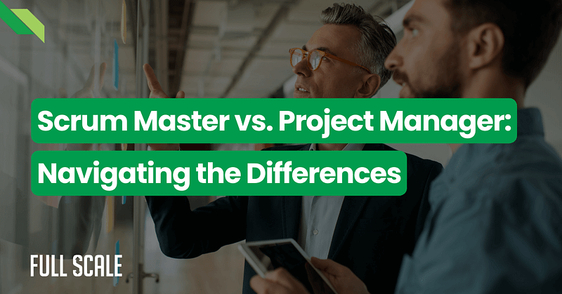 Two people are engaged in a discussion while looking at a board. The text on the image reads, "Scrum Master vs. Project Manager: Navigating the Differences." In the bottom left corner, you can see "FULL SCALE" written.