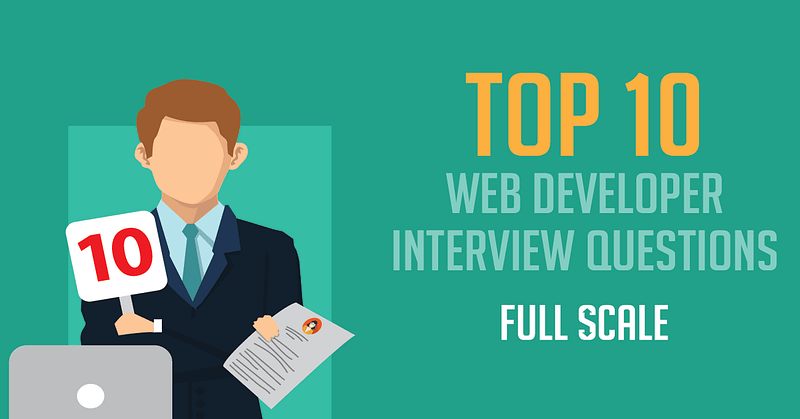 A professional figure holding a sign with the number 10 stands next to a laptop, with text overhead reading "Top 10 Web Developer Interview Questions - Full Scale.